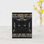 Carte Stop Asking Why Im Crazy Cat  (Fleur jaune)