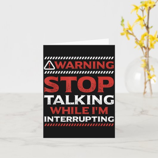 Carte Stop Talking While I'm Interrupting Someone In Wor (Fleur jaune)