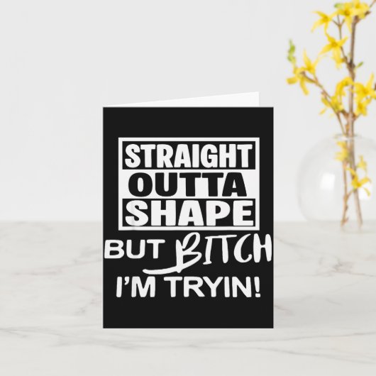 Carte Straight Outta Shape But Btch I'm Tryin Funny Work (Fleur jaune)