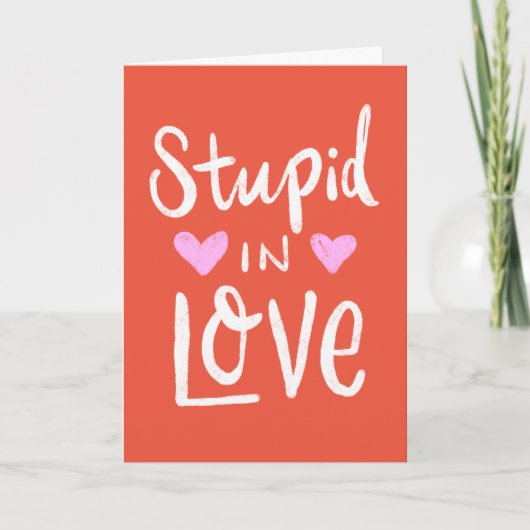 Carte « Stupide en amour avec toi juste parce que (Devant)