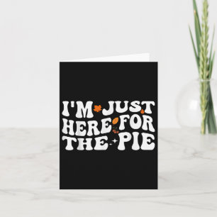 Carte Super Je Suis Juste Ici Pour Pie Fall Thanksgiving