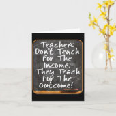 Carte Teachers Don't Teach For Income Teach For Outcome  (Fleur jaune)