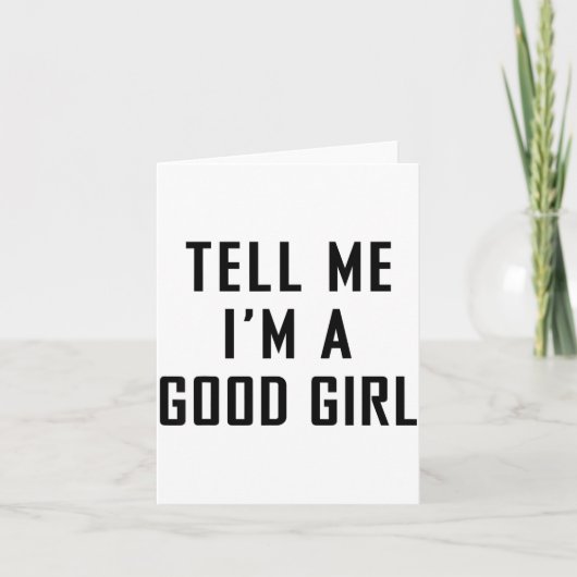 Carte Tell Me I'm A Good Girl Funny Quotes  (Devant)