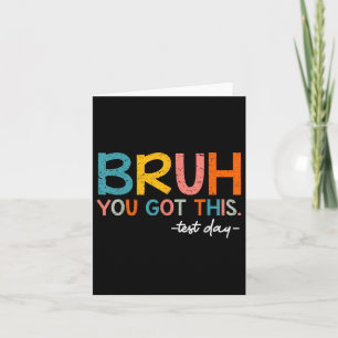 Carte Test Day Bruh Vous Avez Obtenu Ce Jour Test Thé Ét