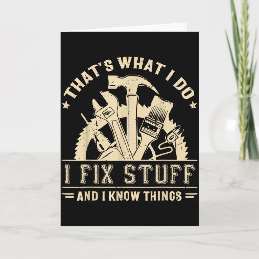 Carte That's What I Do I Fix Stuff And I Know Things Fun (Devant)