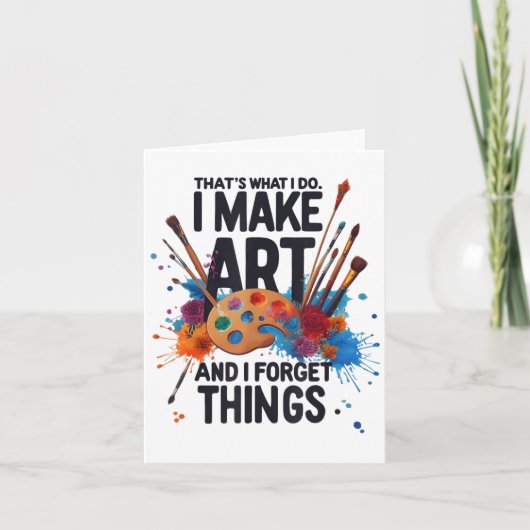 Carte That's What I Do I Make Art And I Forget Things Ar (Devant)