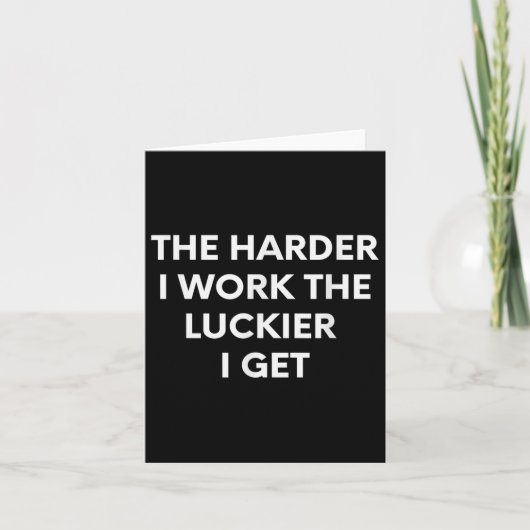 Carte The Harder I Work The Luckier I Get - Motivational (Devant)