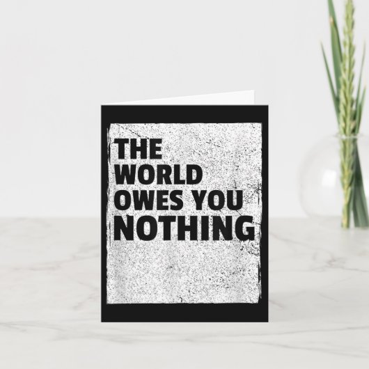 Carte The World Owes You Nothing Inspriational Motivatio (Devant)