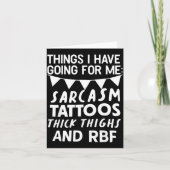 Carte Things I Have Going For Me Sarcasm Tattoos Thick T (Devant)