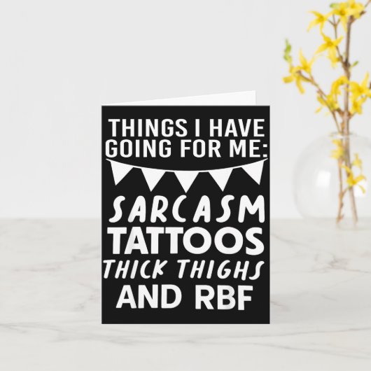 Carte Things I Have Going For Me Sarcasm Tattoos Thick T (Fleur jaune)
