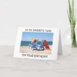 CARTE TO MY FAVORITE TWIN ON YOUR BIRTHDAY-AT THE BEACH<br><div class="desc">TO MY FAVORITE TWIN ON YOUR BIRTHDAY AT THE BEACH OR ANYWHERE ENJOY YOUR SPECIAL DAY!</div>