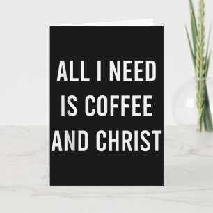 Carte Tout ce dont j'ai besoin, c'est de café et de l'ég