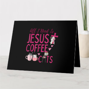 Carte Tout ce dont j'ai besoin, c'est Jésus, Café et Cha