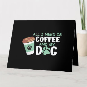 Carte Tout ce dont j'ai besoin est du café et mon chien,