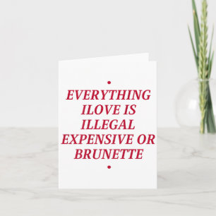Carte Tout Ce Que J'Aime Est Illégal Cher Ou Brunette