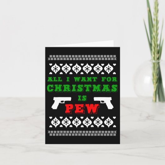 Carte Tout Ce Que Je Veux Pour Noël Est Pew Pour Gun Own (Devant)