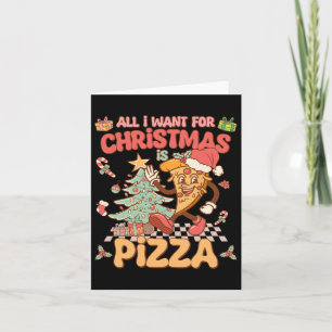 Carte Tout Ce Que Je Veux Pour Noël Est Pizza Funny Xmas