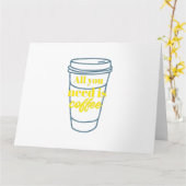 CARTE TOUT YOU NEED IS COFFEE (Fleur jaune)