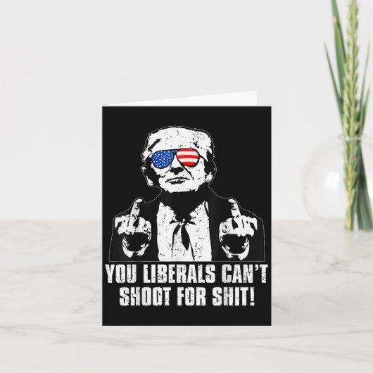 Carte Trump You Liberals Can't Shoot For (Devant)