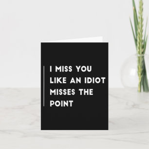 Carte Tu Me Manques Comme Un Idiot Manque Le Point Drôle