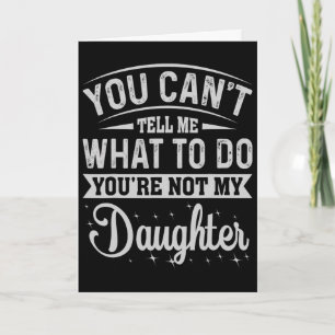 Carte Tu ne peux pas me dire quoi faire fille et papa