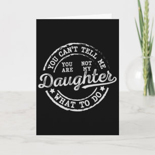 Carte Tu ne peux pas me dire quoi faire fille père drôle