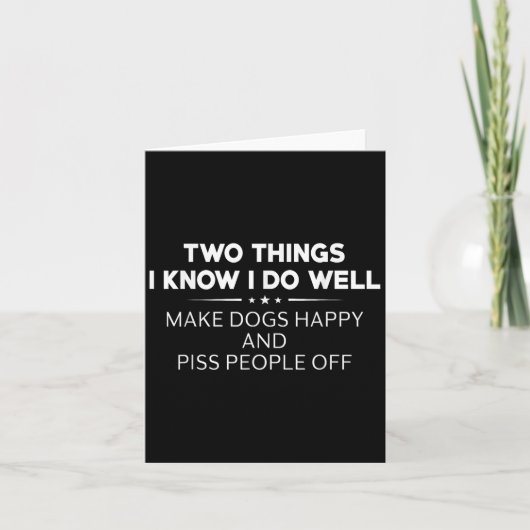 Carte Two Things I Know I Do Well Make Dogs Happy People (Devant)