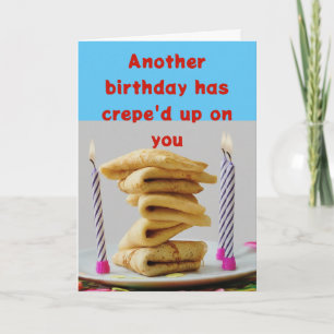 Carte Un autre anniversaire a Crepe'd Up Funny Anniversa