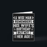 Carte Un Homme Sage Se Souvient De Sa Femme Anniversaire<br><div class="desc">Un Homme Sage Se Souvient De Ses Femmes Anniversaire Mais Pas De Son Âge</div>