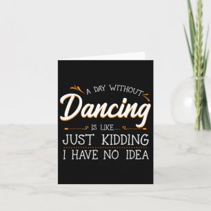 Carte Un Jour Sans Danse, C'Est Comme Si J'Avais