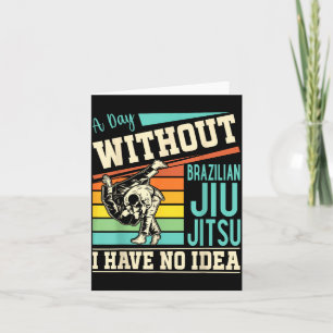 Carte Une journée sans Jiu Jitsu Brésilien je n'ai aucun
