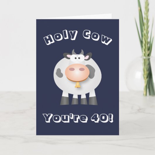 Carte Vache sainte, vous avez 40 ans ! Amusant au-dessus (Devant)