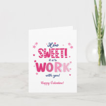 Valentine Card – “How Sweet It Is Working With
