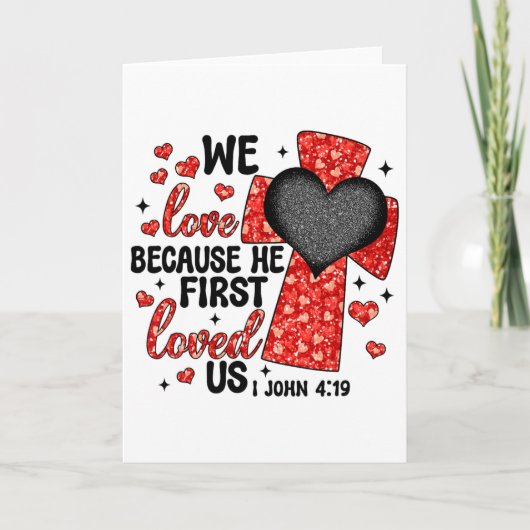 Carte Valentine We Love Because He First Loved Us Christ (Devant)