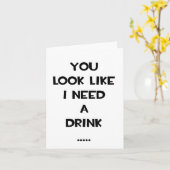 Carte Vous avez l'air d'avoir besoin d'un verre ... drôl (Fleur jaune)