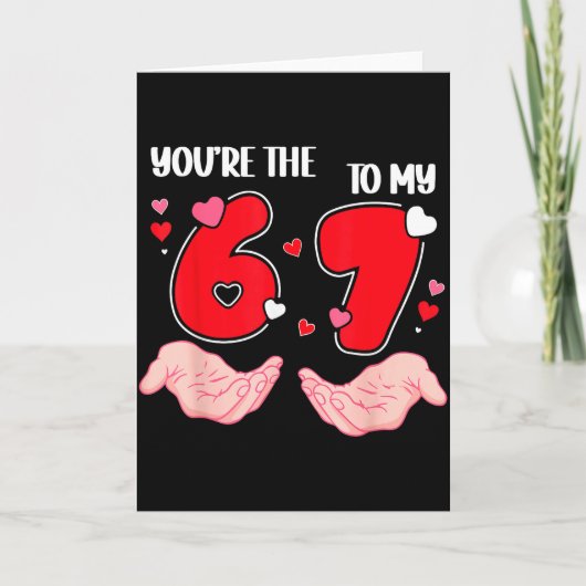 Carte Vous êtes le 6 à mon 7 Saint-Valentin 67 Meme 6 7 (Devant)