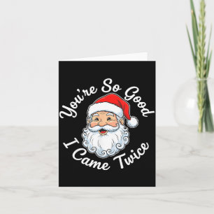 Carte Vous êtes si bon je suis venu deux fois Noël Santa