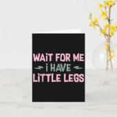 Carte Wait For Me I Have Little Legs Funny Quote Sarcast (Fleur jaune)
