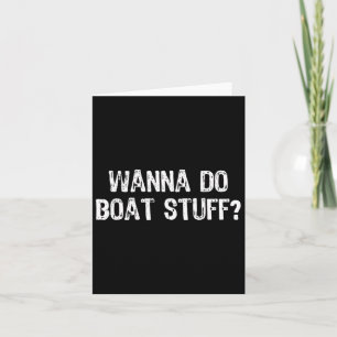 Carte Wanna Do Boat Stuff Boat Lake River Funny Vacat