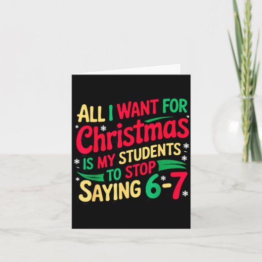 Carte Want For Christmas Is My Students To Stop Saying 6 (Devant)