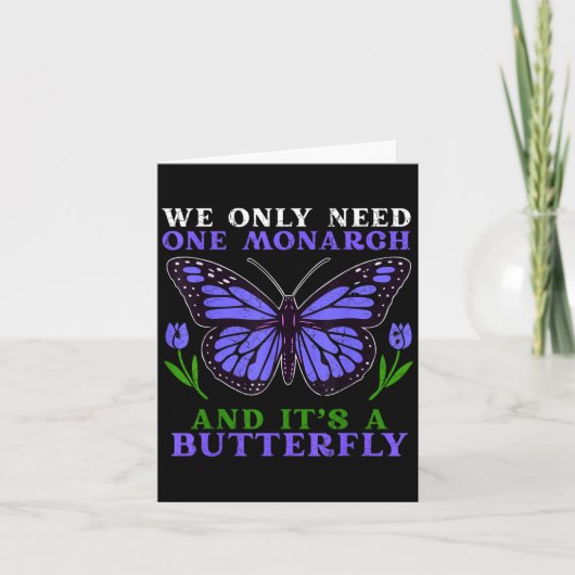 Carte We Only Need One Monarch Funny Butterfly Quote (Devant)