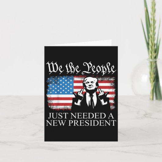 Carte We The People Just Needed A New President Flag Fun (Devant)