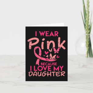 Carte Wear Pink I Love My Daughter