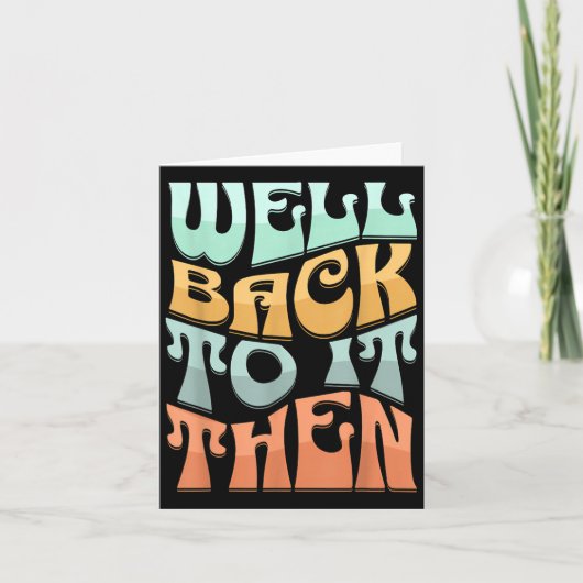 Carte Well Back To It Then Funny Motivational Design  (Devant)