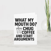 Carte What My Mouth Do Chug Coffee And Start Arguments F (Devant)