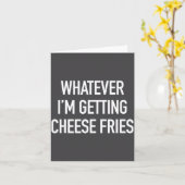 Carte Whatever Im Getting Cheese Fries - Funny Quote  (Fleur jaune)