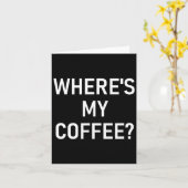 Carte Where's My Coffee, Funny, Jokes, Sarcastic (Fleur jaune)