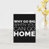 Carte Why Go Big When You Can Go Home Shirt Lazy Sarcast (Fleur jaune)