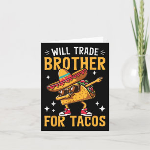 Carte Will Trade Brother Pour Les Amateurs De Tacos Cute