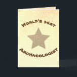 Carte World's Best Archaeologist Golden Star<br><div class="desc">This simple greeting card has the words "World's best archaeologist" in fancy bold "primitive" characters and a big gold star on a "dirty" yellow and orange background. The same colorful sand-like background is repeated inside the card, which is left empty so you can add your personal text or just have...</div>